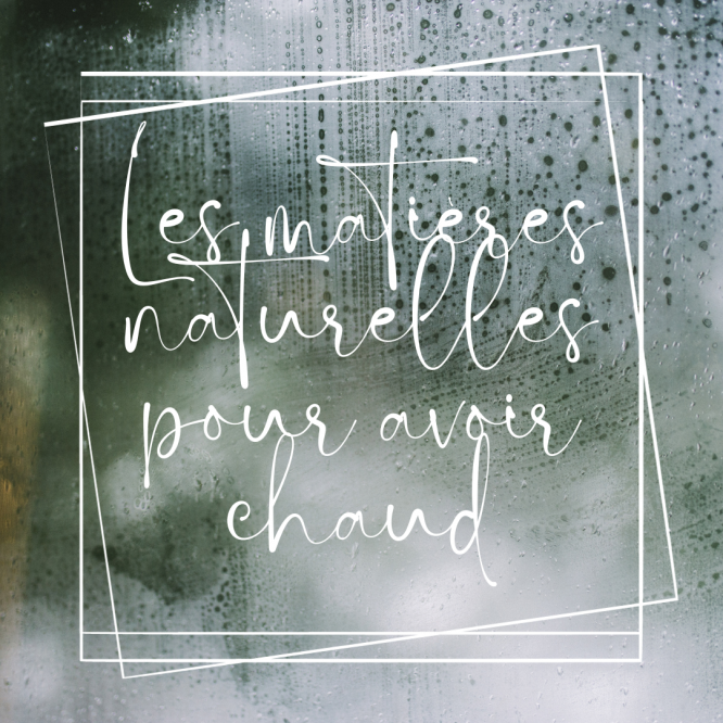 Les matières naturelles pour avoir chaud